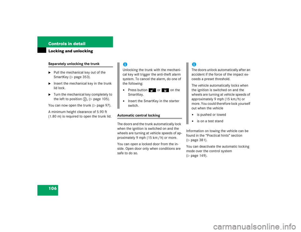 MERCEDES-BENZ E320 2004 W211 Owners Manual 106 Controls in detailLocking and unlockingSeparately unlocking the trunk
Pull the mechanical key out of the 
SmartKey (
page 353).

Insert the mechanical key in the trunk 
lid lock.

Turn the mec