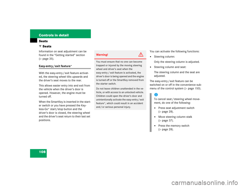 MERCEDES-BENZ E320 2004 W211 Owners Manual 108 Controls in detailSeats
SeatsInformation on seat adjustment can be 
found in the “Getting started” section 
(page 35).
Easy-entry / exit feature*
With the easy-entry / exit feature activat-
