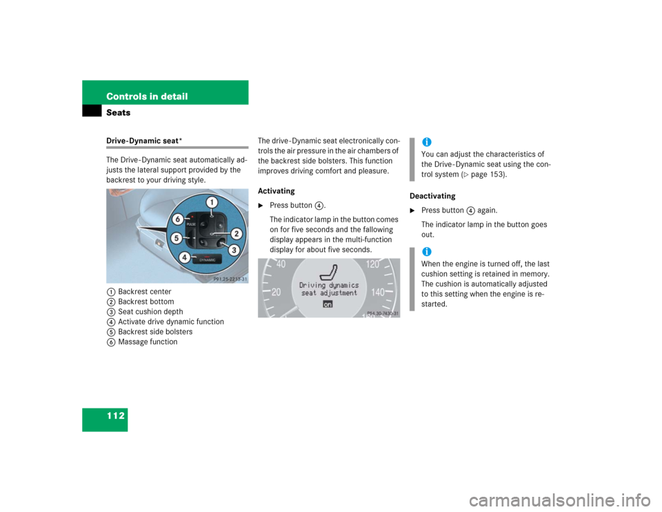MERCEDES-BENZ E320 2004 W211 Owners Manual 112 Controls in detailSeatsDrive - Dynamic seat*
The Drive - Dynamic seat automatically ad-
justs the lateral support provided by the 
backrest to your driving style.
1Backrest center
2Backrest bottom