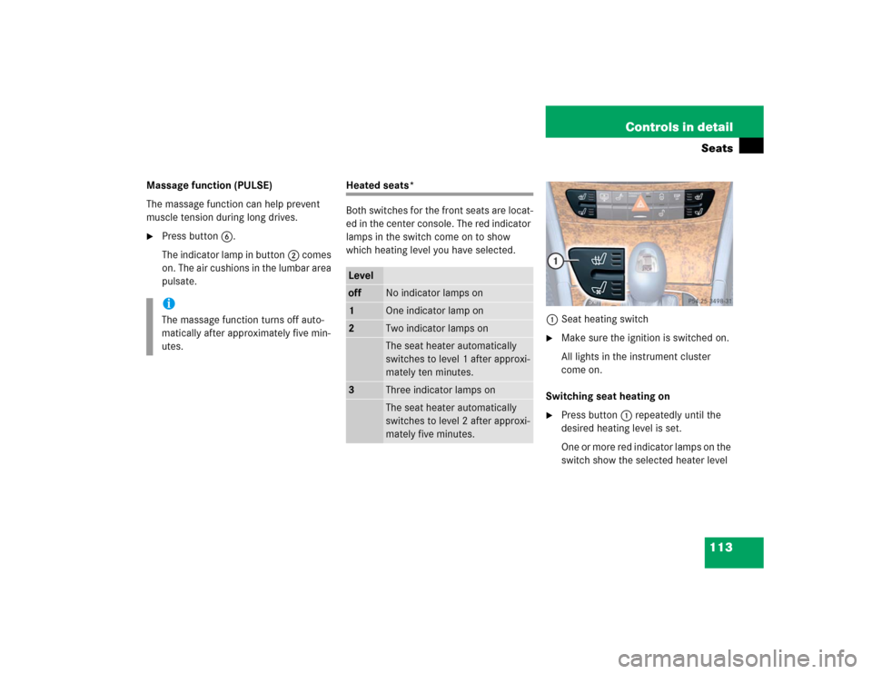 MERCEDES-BENZ E320 2004 W211 Owners Manual 113 Controls in detailSeats
Massage function (PULSE)
The massage function can help prevent 
muscle tension during long drives.
Press button6.
The indicator lamp in button2 comes 
on. The air cushions