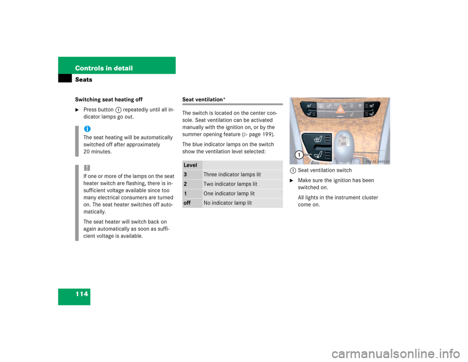 MERCEDES-BENZ E500 2004 W211 Owners Manual 114 Controls in detailSeatsSwitching seat heating off
Press button1 repeatedly until all in-
dicator lamps go out.
Seat ventilation*
The switch is located on the center con-
sole. Seat ventilation ca
