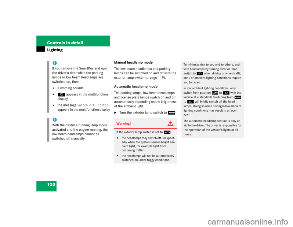 MERCEDES-BENZ E320 2004 W211 Owners Manual 120 Controls in detailLighting
Manual headlamp mode
The low beam headlamps and parking 
lamps can be switched on and off with the 
exterior lamp switch (
page 119). 
Automatic headlamp mode
The parki