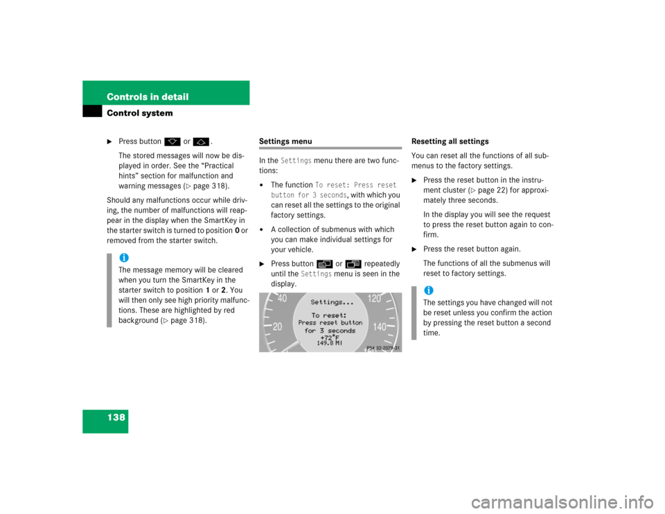 MERCEDES-BENZ E320 2004 W211 User Guide 138 Controls in detailControl system
Press buttonk orj.
The stored messages will now be dis-
played in order. See the “Practical 
hints” section for malfunction and 
warning messages (
page 318)