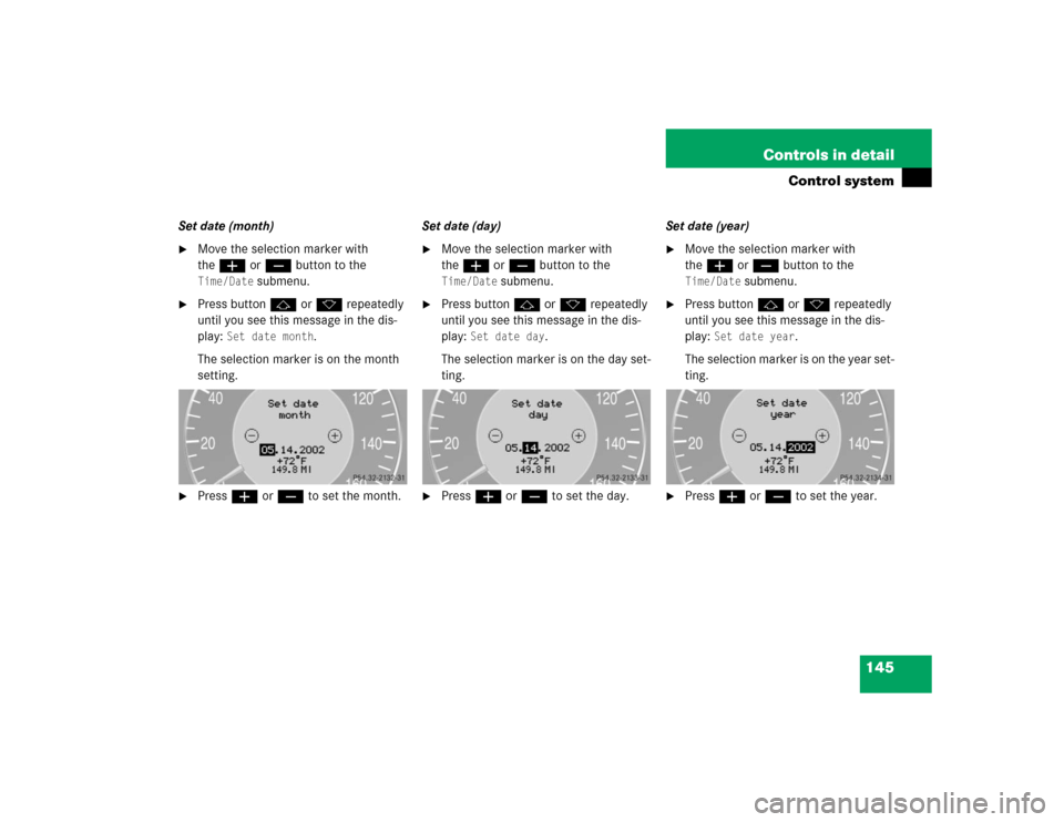 MERCEDES-BENZ E55AMG 2004 W211 Owners Manual 145 Controls in detail
Control system
Set date (month)
Move the selection marker with 
theæ orç button to the Time/Date
 submenu.

Press buttonj ork repeatedly 
until you see this message in the d