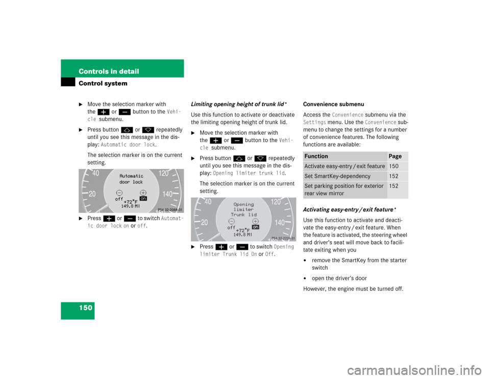 MERCEDES-BENZ E320 2004 W211 User Guide 150 Controls in detailControl system
Move the selection marker with 
theæ orç button to the 
Vehi-
cle 
submenu.

Press buttonj ork repeatedly 
until you see this message in the dis-
play: 
Automa