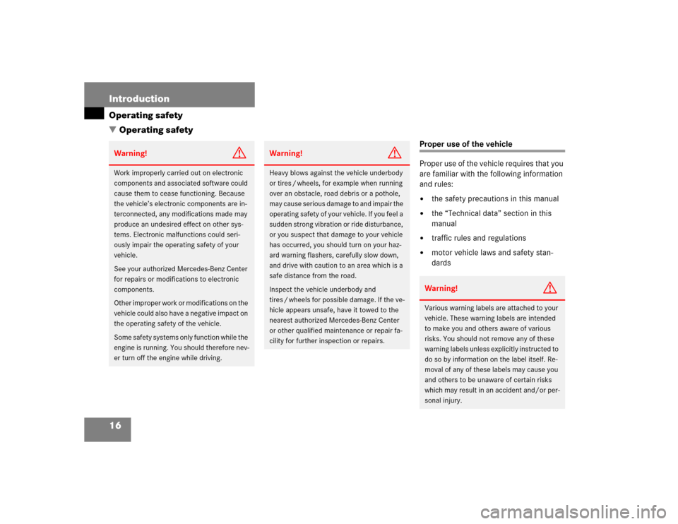 MERCEDES-BENZ E320 2004 W211 User Guide 16 IntroductionOperating safety
Operating safety
Proper use of the vehicle
Proper use of the vehicle requires that you 
are familiar with the following information 
and rules:
the safety precautions