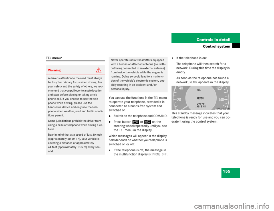 MERCEDES-BENZ E500 2004 W211 Service Manual 155 Controls in detail
Control system
TEL menu*
You can use the functions in the 
TEL
 menu 
to operate your telephone, provided it is 
connected to a hands-free system and 
switched on.

Switch on t