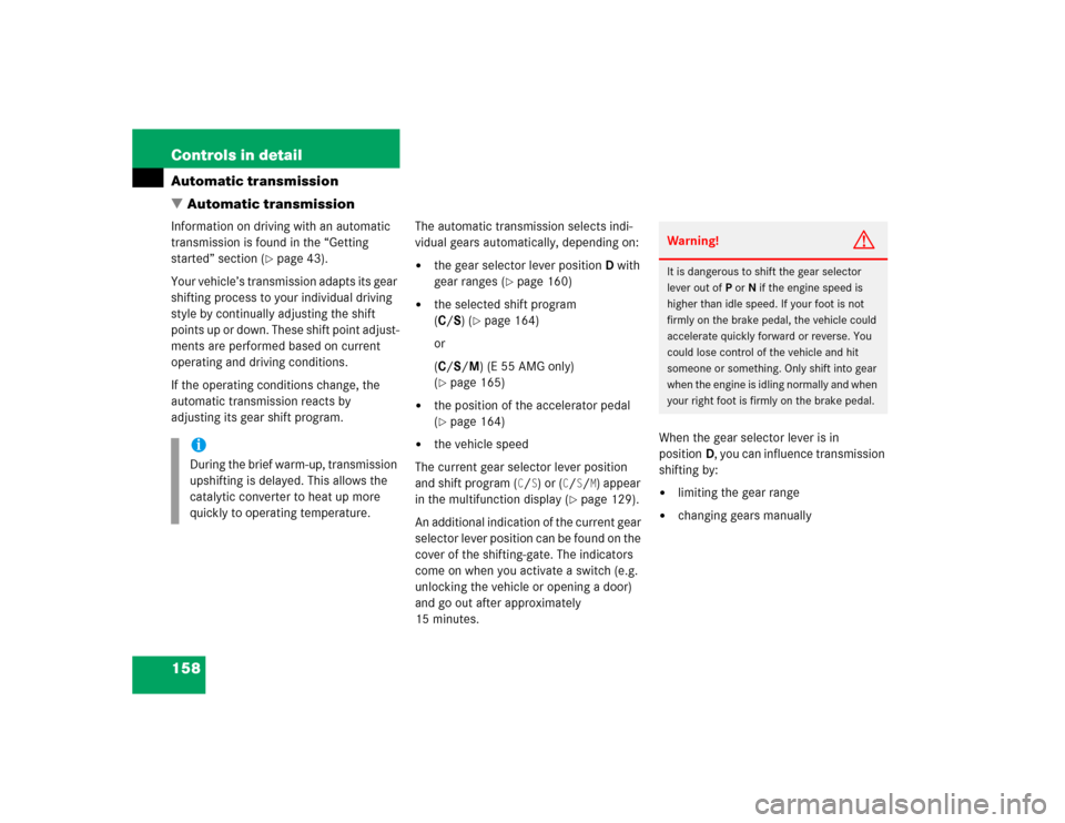 MERCEDES-BENZ E500 2004 W211 Owners Manual 158 Controls in detailAutomatic transmission
Automatic transmissionInformation on driving with an automatic 
transmission is found in the “Getting 
started” section (
page 43).
Your vehicle’s 