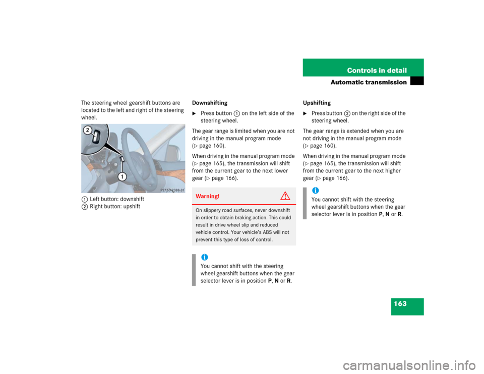 MERCEDES-BENZ E500 2004 W211 Owners Manual 163 Controls in detail
Automatic transmission
The steering wheel gearshift buttons are 
located to the left and right of the steering 
wheel.
1Left button: downshift
2Right button: upshiftDownshifting