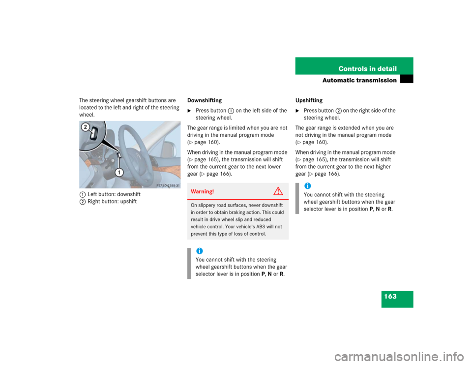 MERCEDES-BENZ E55AMG 2004 W211 Owners Manual 163 Controls in detail
Automatic transmission
The steering wheel gearshift buttons are 
located to the left and right of the steering 
wheel.
1Left button: downshift
2Right button: upshiftDownshifting