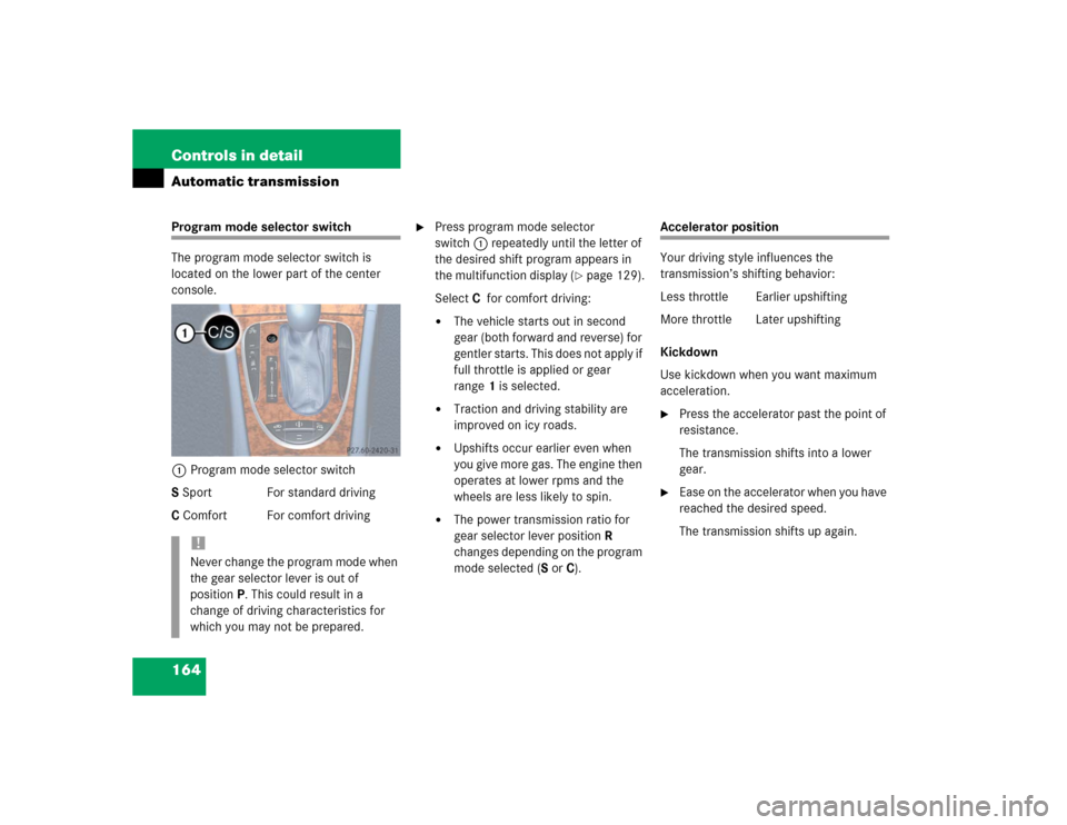 MERCEDES-BENZ E320 2004 W211 Service Manual 164 Controls in detailAutomatic transmissionProgram mode selector switch
The program mode selector switch is 
located on the lower part of the center 
console.
1Program mode selector switch
S Sport Fo