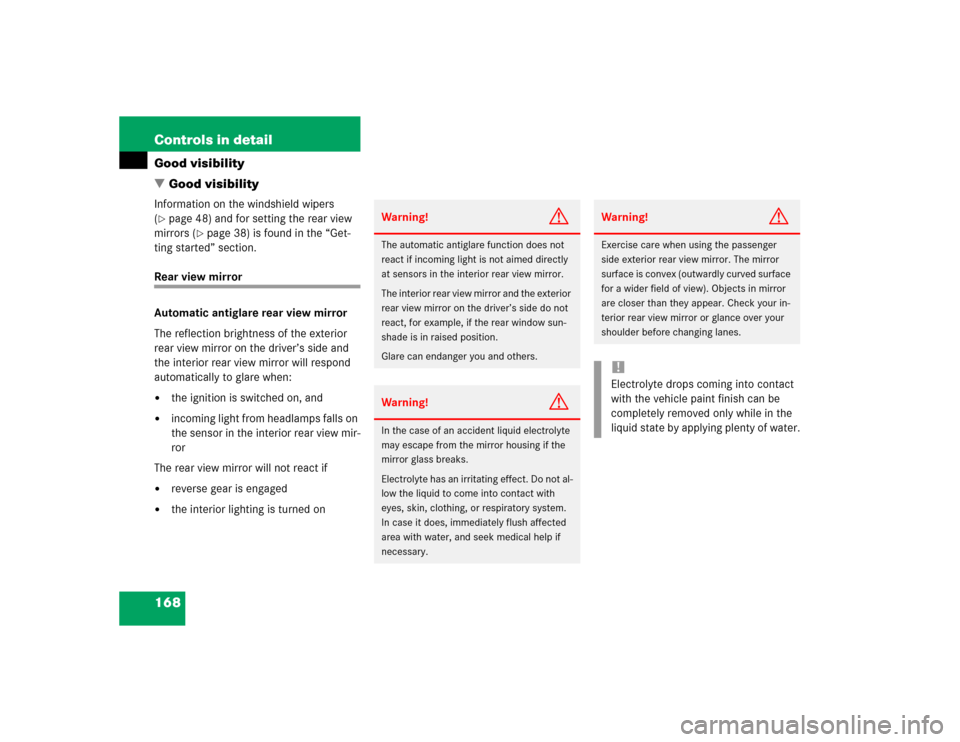 MERCEDES-BENZ E500 2004 W211 Owners Manual 168 Controls in detailGood visibility
Good visibilityInformation on the windshield wipers 
(page 48) and for setting the rear view 
mirrors (
page 38) is found in the “Get-
ting started” sectio