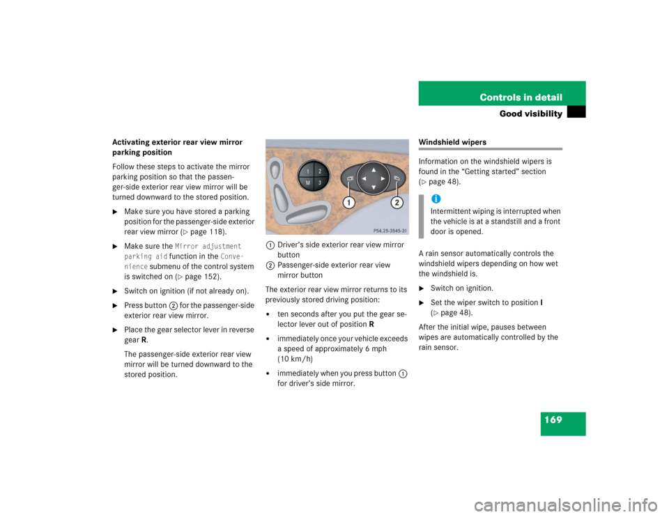 MERCEDES-BENZ E320 2004 W211 Owners Manual 169 Controls in detail
Good visibility
Activating exterior rear view mirror 
parking position
Follow these steps to activate the mirror 
parking position so that the passen-
ger-side exterior rear vie