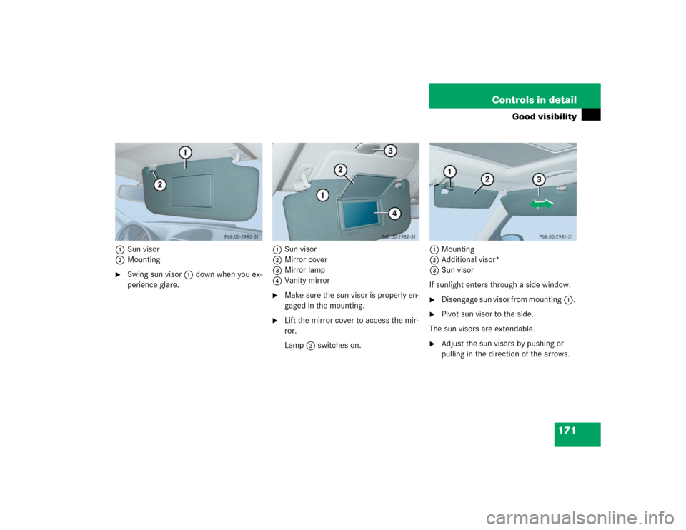 MERCEDES-BENZ E55AMG 2004 W211 Owners Manual 171 Controls in detail
Good visibility
1Sun visor
2Mounting
Swing sun visor1 down when you ex-
perience glare. 1Sun visor
2Mirror cover
3Mirror lamp
4Vanity mirror

Make sure the sun visor is proper
