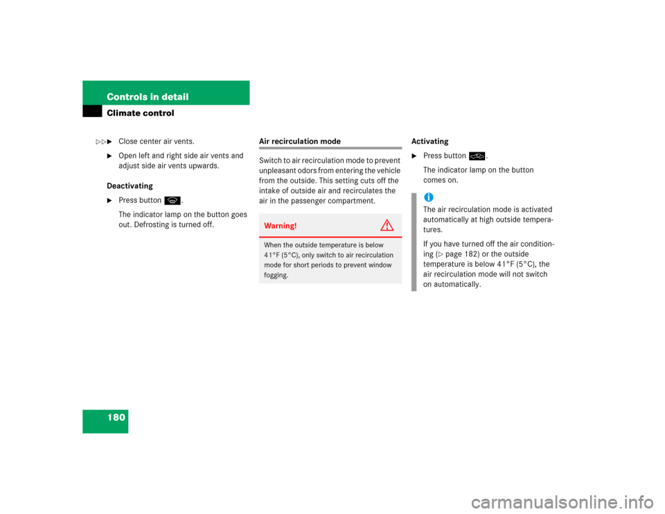 MERCEDES-BENZ E500 2004 W211 Owners Manual 180 Controls in detailClimate control
Close center air vents.

Open left and right side air vents and 
adjust side air vents upwards.
Deactivating

Press buttonP.
The indicator lamp on the button g