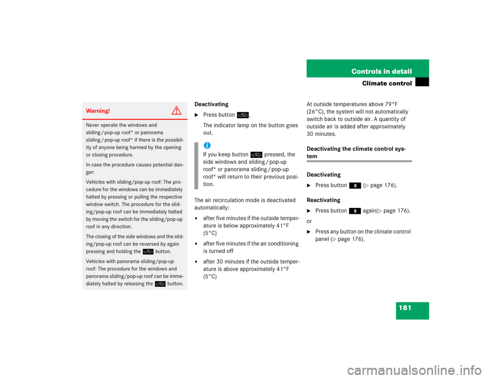 MERCEDES-BENZ E500 2004 W211 Owners Manual 181 Controls in detail
Climate control
Deactivating
Press buttonO.
The indicator lamp on the button goes 
out.
The air recirculation mode is deactivated 
automatically:

after five minutes if the ou