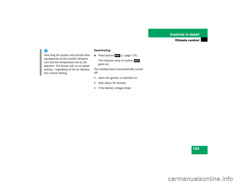MERCEDES-BENZ E500 2004 W211 Owners Manual 183 Controls in detail
Climate control
Deactivating
Press buttonT (
page 176).
The indicator lamp on buttonT 
goes out.
The residual heat is automatically turned 
off:

when the ignition is switche