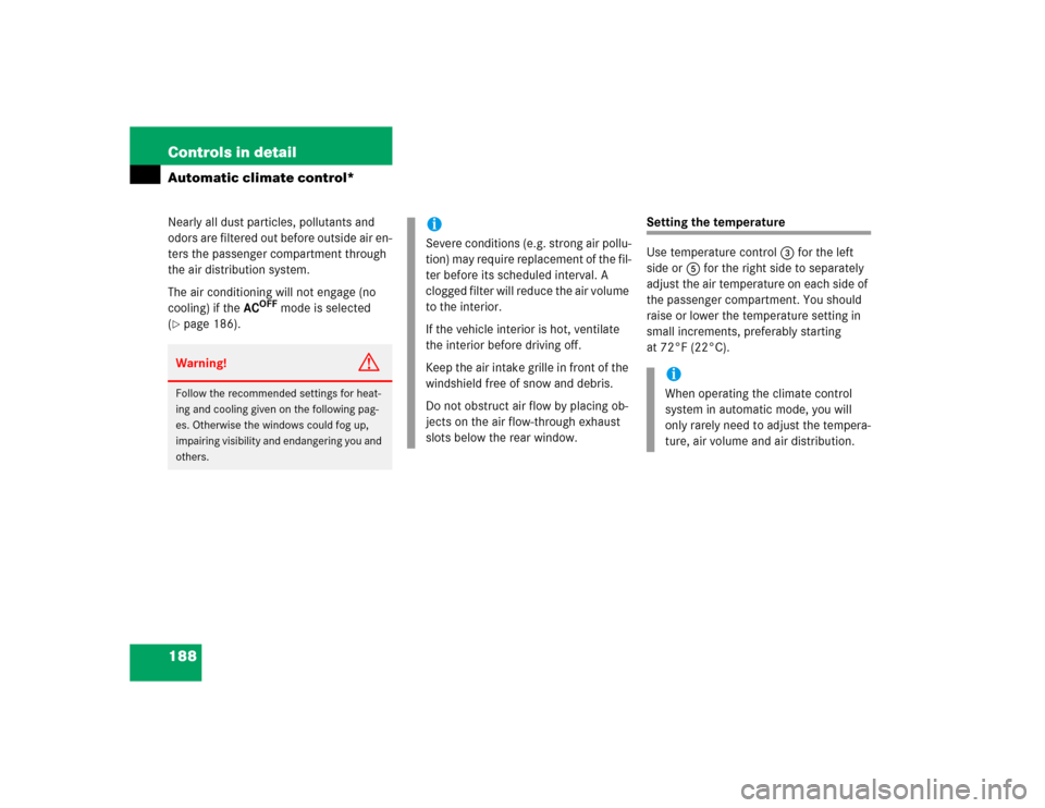 MERCEDES-BENZ E500 2004 W211 Owners Manual 188 Controls in detailAutomatic climate control*Nearly all dust particles, pollutants and 
odors are filtered out before outside air en-
ters the passenger compartment through 
the air distribution sy