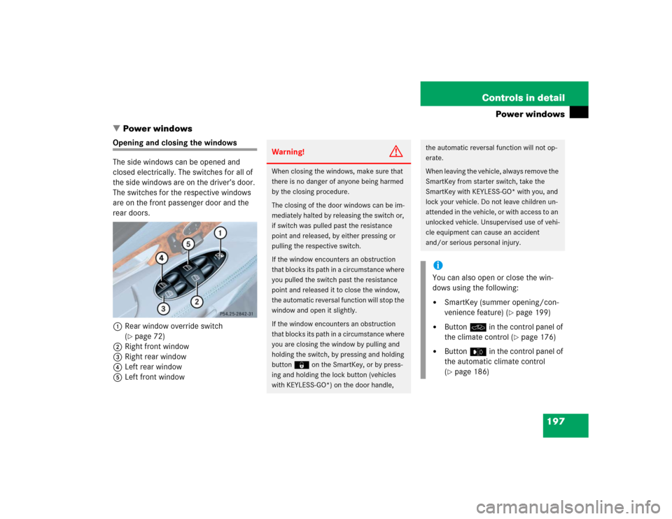 MERCEDES-BENZ E500 2004 W211 Owners Manual 197 Controls in detail
Power windows
Power windows
Opening and closing the windows
The side windows can be opened and 
closed electrically. The switches for all of 
the side windows are on the driver