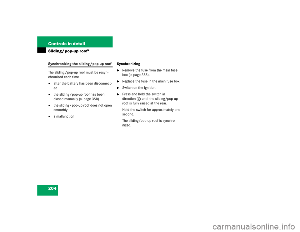 MERCEDES-BENZ E320 2004 W211 Owners Manual 204 Controls in detailSliding / pop-up roof*Synchronizing the sliding / pop-up roof
The sliding / pop-up roof must be resyn-
chronized each time
after the battery has been disconnect-
ed

the slidin