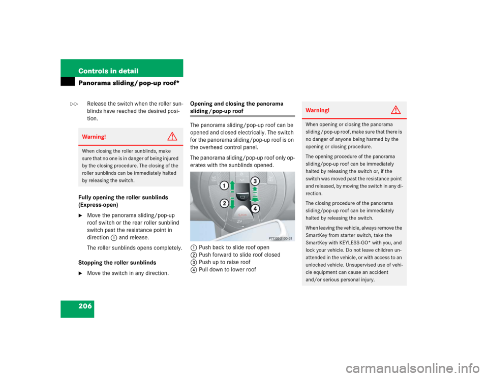 MERCEDES-BENZ E500 2004 W211 User Guide 206 Controls in detailPanorama sliding / pop-up roof*
Release the switch when the roller sun-
blinds have reached the desired posi-
tion.
Fully opening the roller sunblinds 
(Express-open)

Move the 