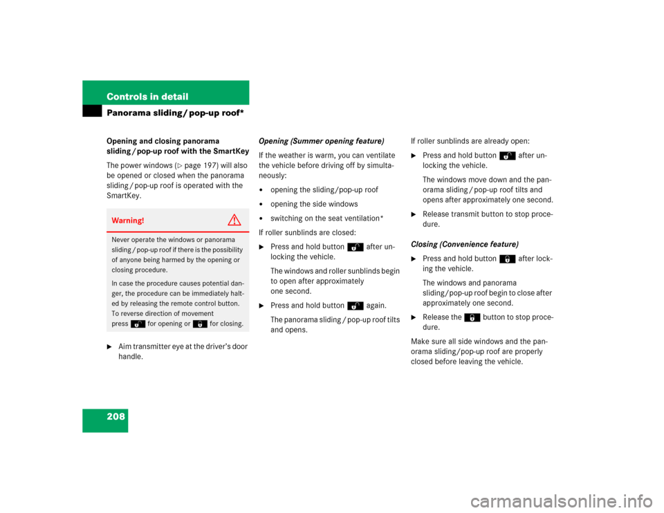 MERCEDES-BENZ E320 2004 W211 Owners Manual 208 Controls in detailPanorama sliding / pop-up roof*Opening and closing panorama 
sliding / pop-up roof with the SmartKey
The power windows (
page 197) will also 
be opened or closed when the panora