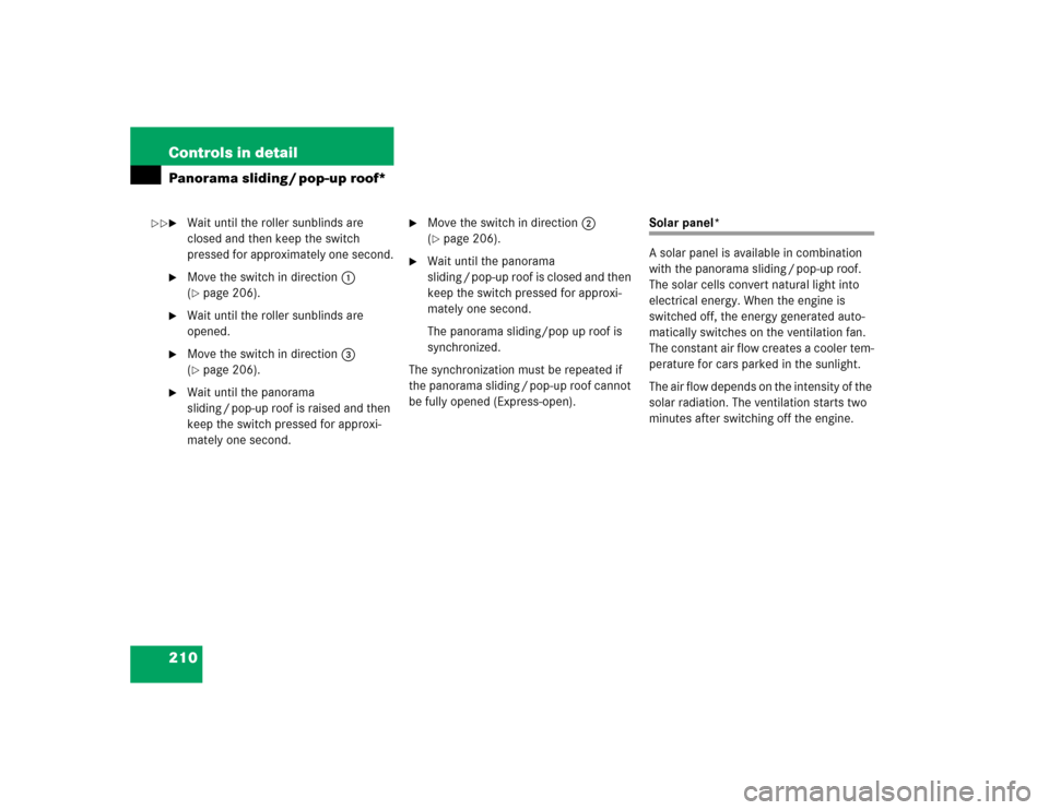 MERCEDES-BENZ E500 2004 W211 User Guide 210 Controls in detailPanorama sliding / pop-up roof*
Wait until the roller sunblinds are 
closed and then keep the switch 
pressed for approximately one second.

Move the switch in direction1 
(pa