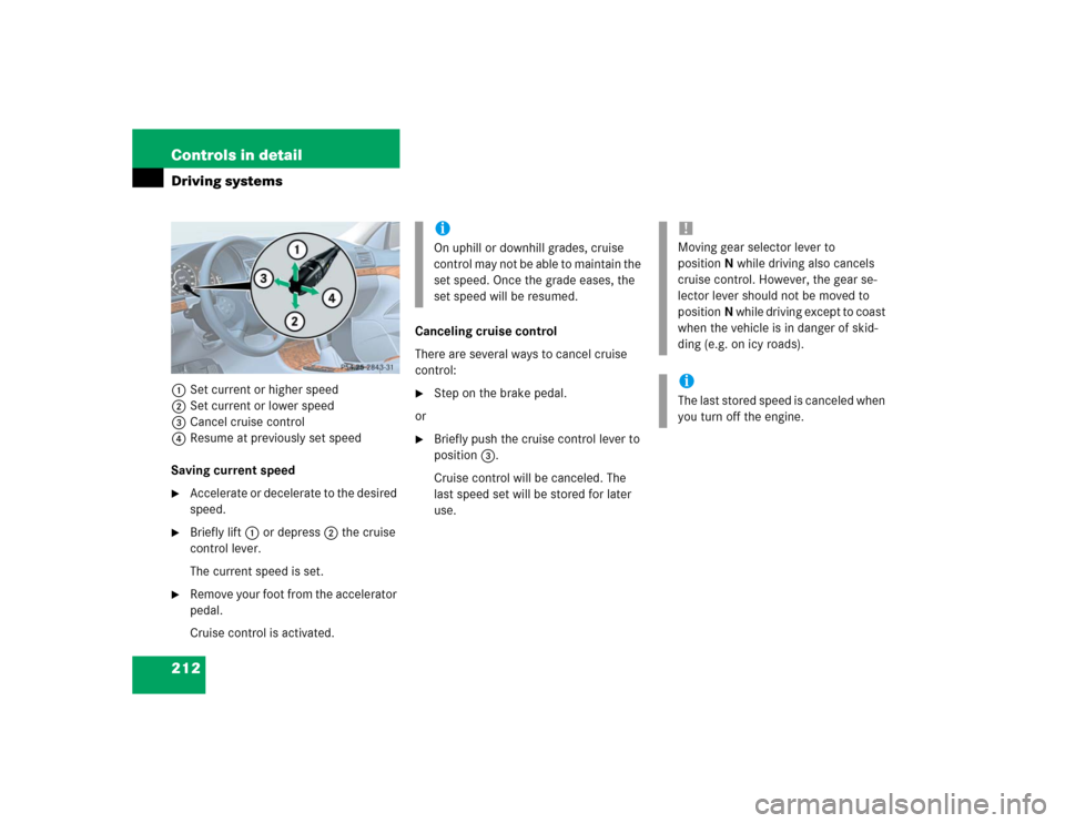 MERCEDES-BENZ E500 2004 W211 Owners Manual 212 Controls in detailDriving systems1Set current or higher speed
2Set current or lower speed
3Cancel cruise control
4Resume at previously set speed
Saving current speed
Accelerate or decelerate to t