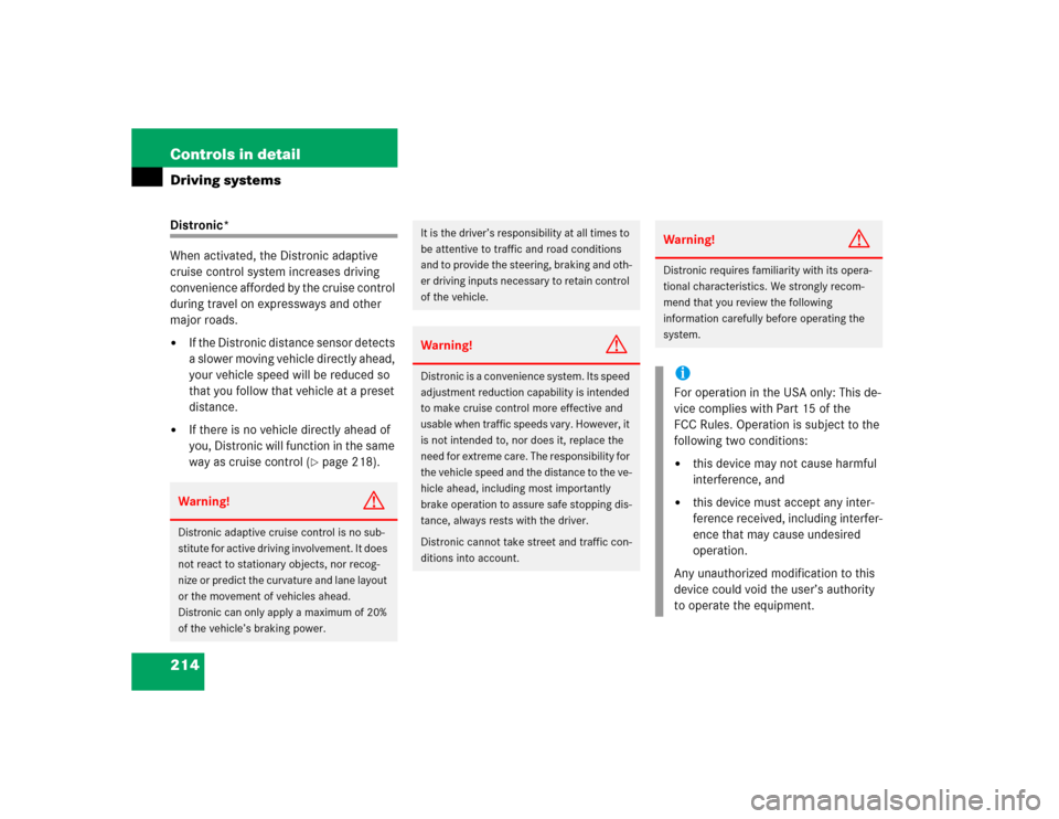 MERCEDES-BENZ E500 2004 W211 Owners Manual 214 Controls in detailDriving systemsDistronic*
When activated, the Distronic adaptive 
cruise control system increases driving 
convenience afforded by the cruise control 
during travel on expressway