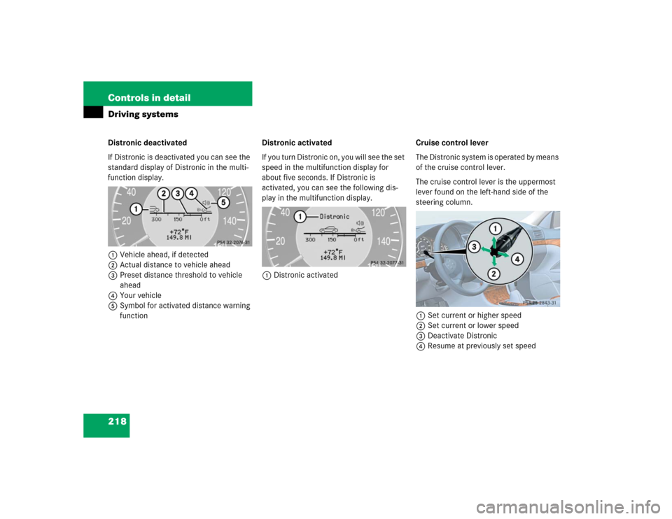 MERCEDES-BENZ E500 2004 W211 Owners Manual 218 Controls in detailDriving systemsDistronic deactivated
If Distronic is deactivated you can see the 
standard display of Distronic in the multi-
function display.
1Vehicle ahead, if detected
2Actua