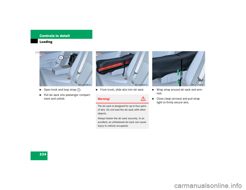 MERCEDES-BENZ E320 2004 W211 Owners Manual 234 Controls in detailLoading
Open hook and loop strap1.

Pull ski sack into passenger compart-
ment and unfold.

From trunk, slide skis into ski sack.

Wrap strap around ski sack and arm-
rest.

