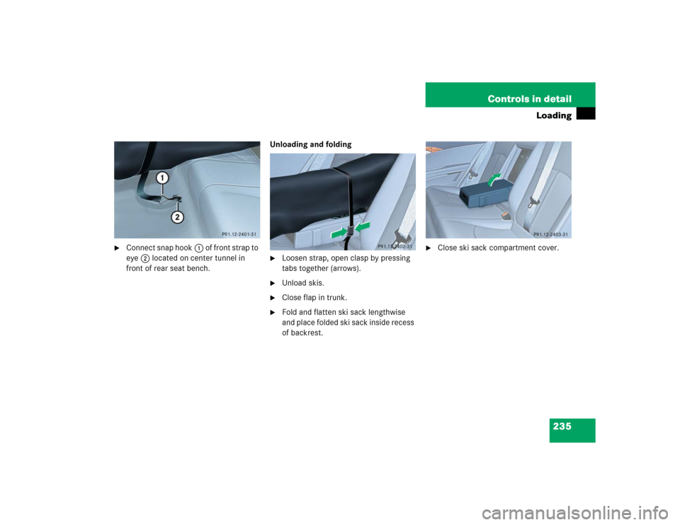 MERCEDES-BENZ E320 2004 W211 Owners Manual 235 Controls in detail
Loading

Connect snap hook1 of front strap to 
eye2 located on center tunnel in 
front of rear seat bench.Unloading and folding

Loosen strap, open clasp by pressing 
tabs tog