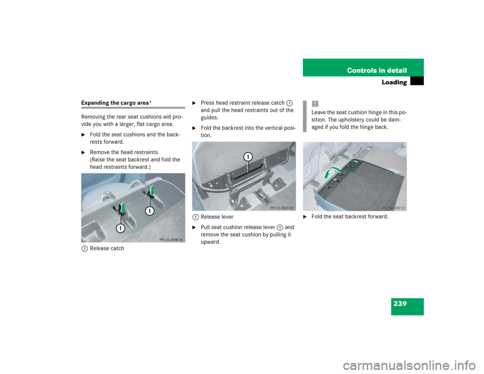 MERCEDES-BENZ E320 2004 W211 Owners Manual 239 Controls in detail
Loading
Expanding the cargo area*
Removing the rear seat cushions will pro-
vide you with a larger, flat cargo area.
Fold the seat cushions and the back-
rests forward.

Remov