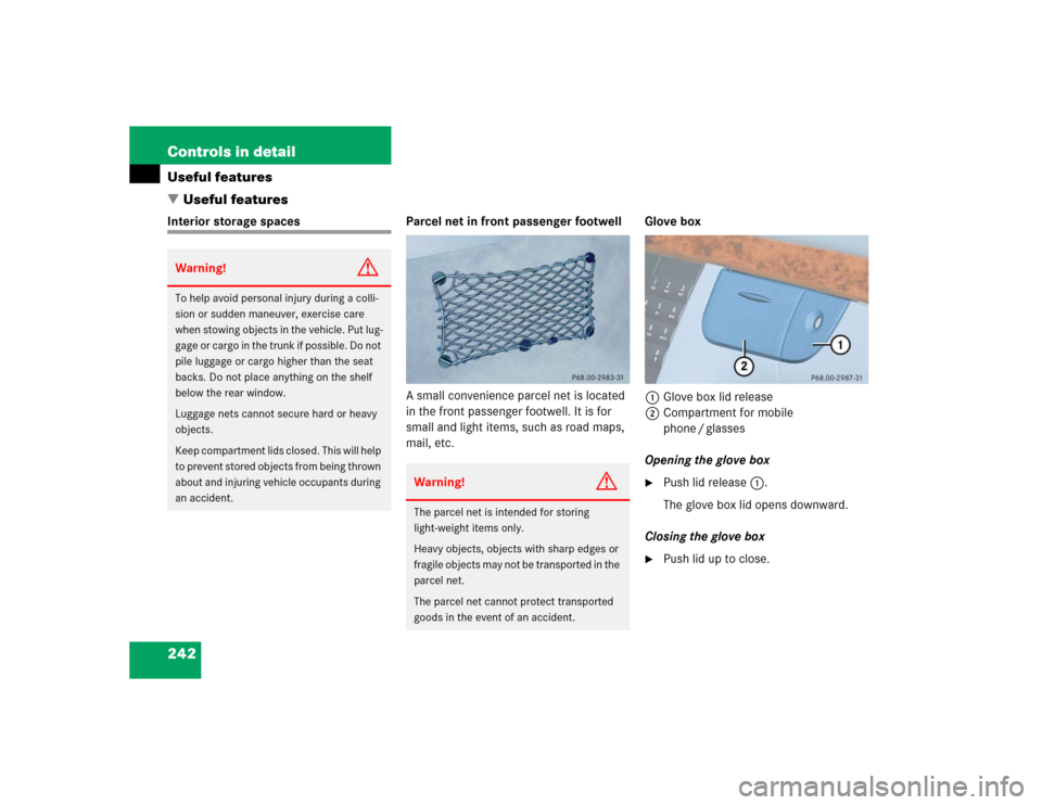 MERCEDES-BENZ E320 2004 W211 Owners Manual 242 Controls in detailUseful features
Useful featuresInterior storage spaces Parcel net in front passenger footwell
A small convenience parcel net is located 
in the front passenger footwell. It is f