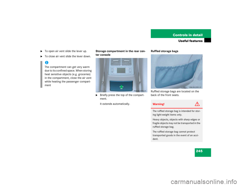 MERCEDES-BENZ E320 2004 W211 Owners Manual 245 Controls in detail
Useful features

To open air vent slide the lever up.

To close air vent slide the lever down.Storage compartment in the rear cen-
ter console

Briefly press the top of the c