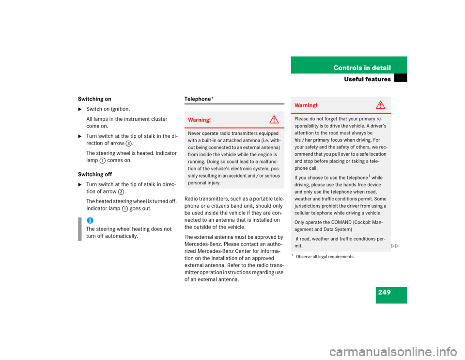 MERCEDES-BENZ E320 2004 W211 Owners Manual 249 Controls in detail
Useful features
Switching on
Switch on ignition.
All lamps in the instrument cluster 
come on.

Turn switch at the tip of stalk in the di-
rection of arrow3.
The steering whee