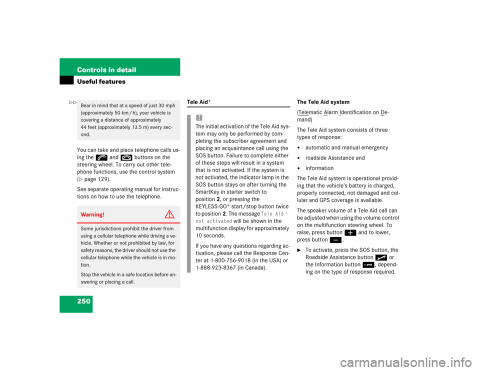 MERCEDES-BENZ E500 2004 W211 Owners Manual 250 Controls in detailUseful featuresYou can take and place telephone calls us-
ing thes andt buttons on the 
steering wheel. To carry out other tele-
phone functions, use the control system 
(page 1
