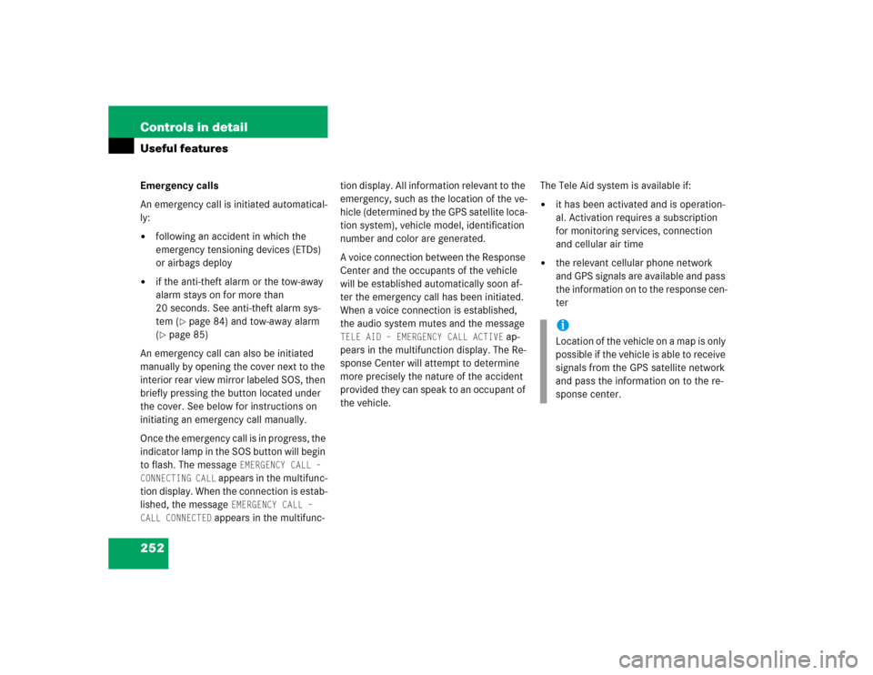 MERCEDES-BENZ E320 2004 W211 Owners Manual 252 Controls in detailUseful featuresEmergency calls
An emergency call is initiated automatical-
ly:
following an accident in which the 
emergency tensioning devices (ETDs) 
or airbags deploy

if th