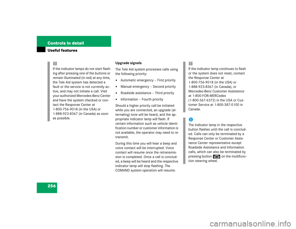 MERCEDES-BENZ E320 2004 W211 Owners Manual 256 Controls in detailUseful features
Upgrade signals
The Tele Aid system processes calls using 
the following priority:
Automatic emergency – First priority

Manual emergency – Second priority
