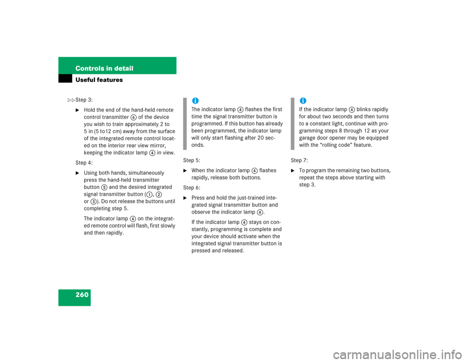 MERCEDES-BENZ E320 2004 W211 Owners Manual 260 Controls in detailUseful featuresStep 3:
Hold the end of the hand-held remote 
control transmitter6 of the device 
you wish to train approximately 2 to 
5 in (5 to12 cm) away from the surface 
of