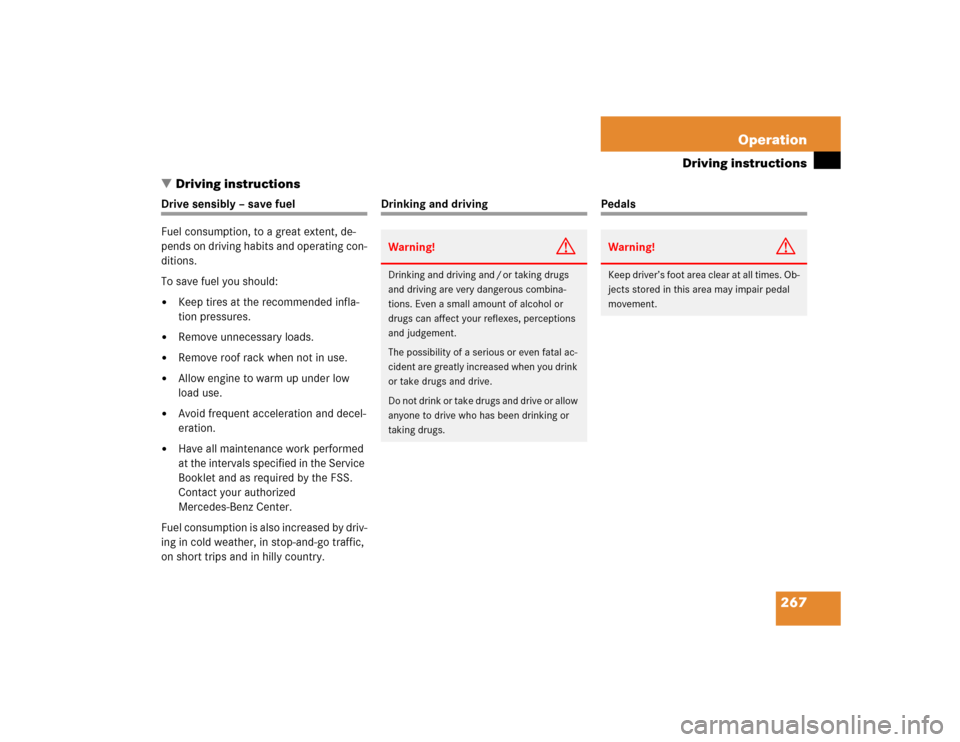 MERCEDES-BENZ E500 2004 W211 Owners Manual 267 Operation
Driving instructions
Driving instructions
Drive sensibly – save fuel
Fuel consumption, to a great extent, de-
pends on driving habits and operating con-
ditions.
To save fuel you shou