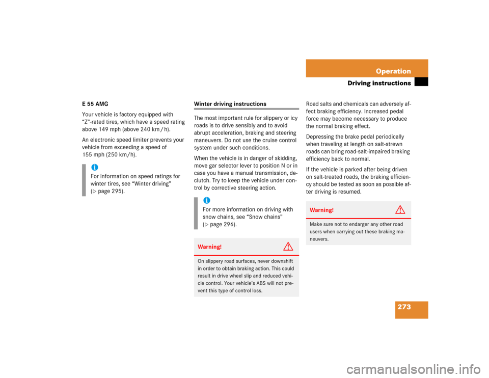 MERCEDES-BENZ E55AMG 2004 W211 Owners Manual 273 Operation
Driving instructions
E55AMG
Your vehicle is factory equipped with 
“Z”-rated tires, which have a speed rating 
above 149 mph (above 240 km / h).
An electronic speed limiter prevents 