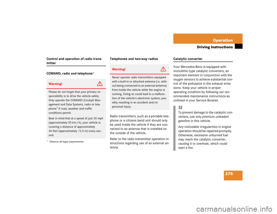 MERCEDES-BENZ E320 2004 W211 Owners Manual 275 Operation
Driving instructions
Control and operation of radio trans-mitter
COMAND, radio and telephone*Telephones and two-way radios
Radio transmitters, such as a portable tele-
phone or a citizen