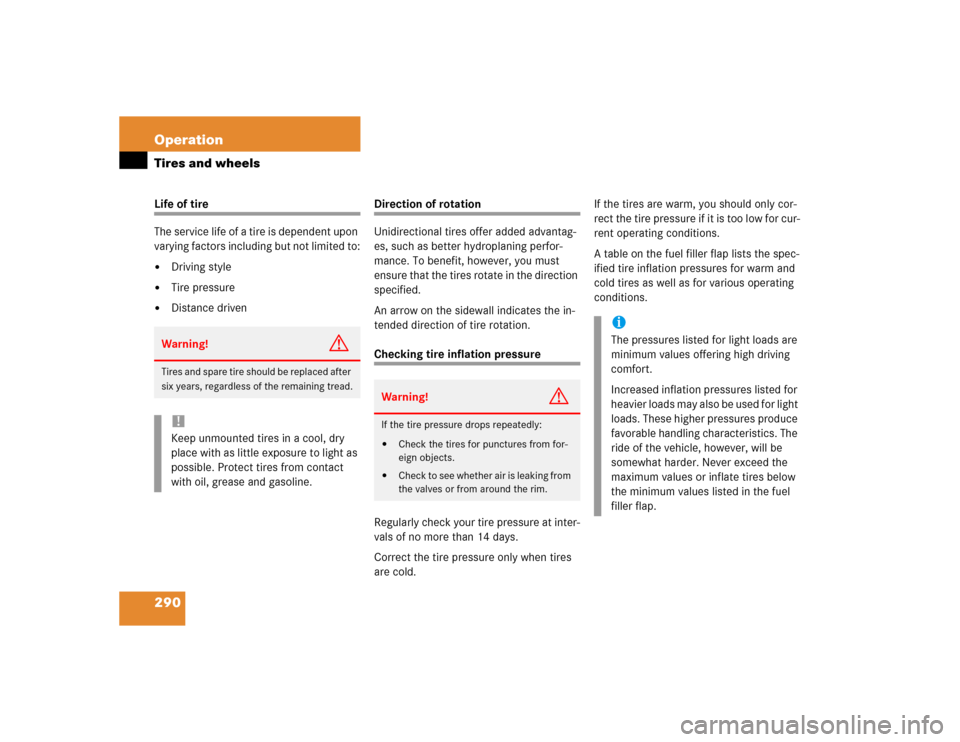 MERCEDES-BENZ E320 2004 W211 Owners Manual 290 OperationTires and wheelsLife of tire
The service life of a tire is dependent upon 
varying factors including but not limited to:
Driving style

Tire pressure

Distance driven
Direction of rota