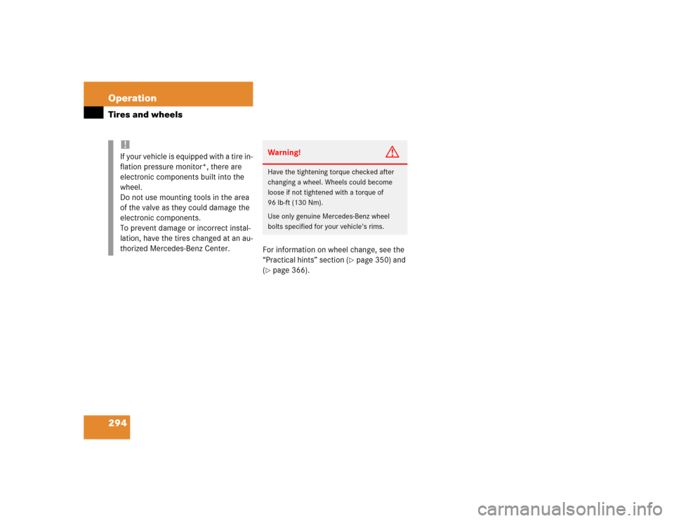 MERCEDES-BENZ E320 2004 W211 Owners Manual 294 OperationTires and wheels
For information on wheel change, see the 
“Practical hints” section (
page 350) and 
(
page 366).
!If  your  ve hic le  i s eq uip pe d with a ti re i n-
flation pr
