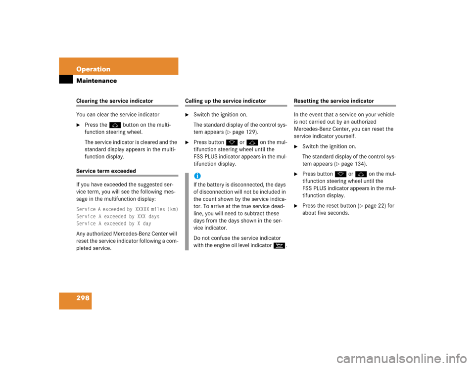 MERCEDES-BENZ E320 2004 W211 Owners Manual 298 OperationMaintenanceClearing the service indicator
You can clear the service indicator
Press the j button on the multi-
function steering wheel.
The service indicator is cleared and the 
standard