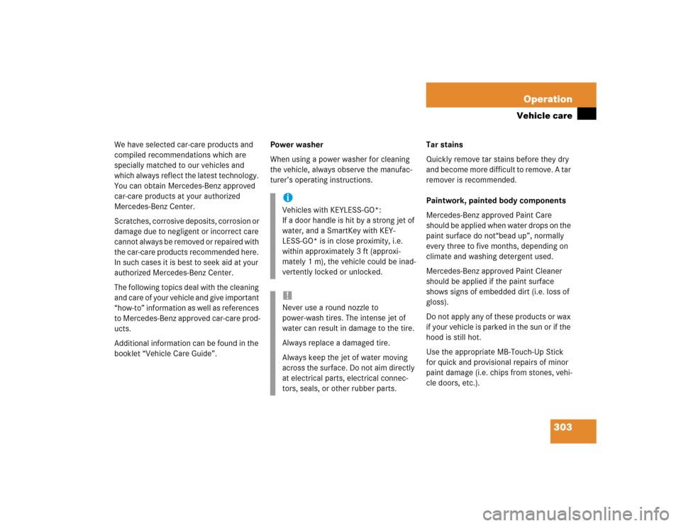 MERCEDES-BENZ E500 2004 W211 User Guide 303 Operation
Vehicle care
We have selected car-care products and 
compiled recommendations which are 
specially matched to our vehicles and 
which always reflect the latest technology. 
You can obtai