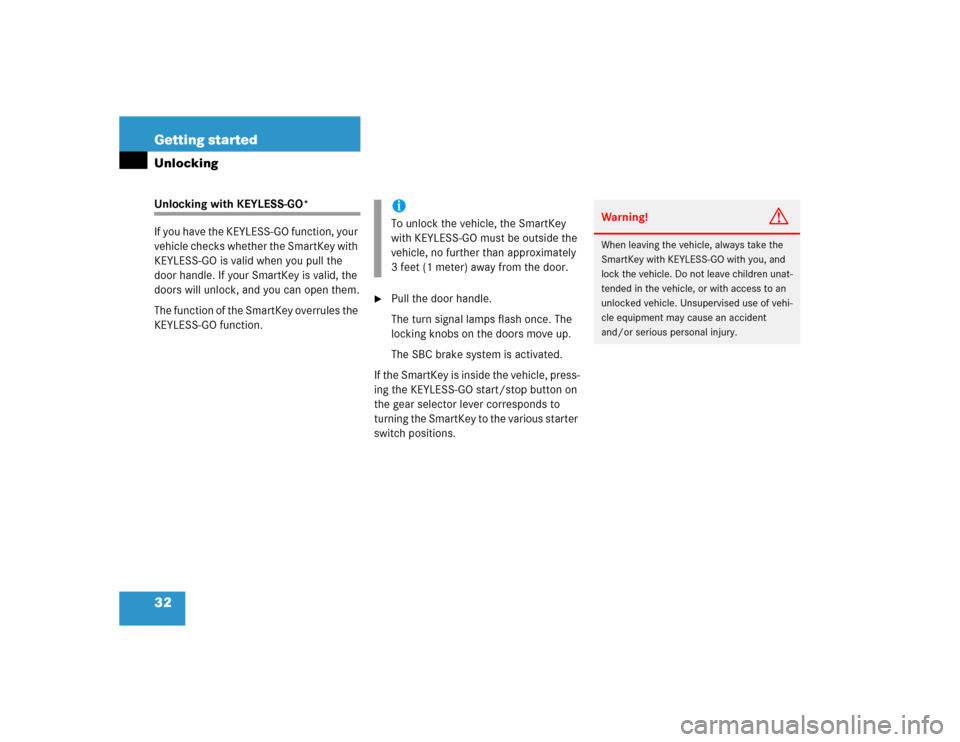 MERCEDES-BENZ E500 2004 W211 Owners Manual 32 Getting startedUnlockingUnlocking with KEYLESS-GO*
If you have the KEYLESS-GO function, your 
vehicle checks whether the SmartKey with 
KEYLESS-GO is valid when you pull the 
door handle. If your S