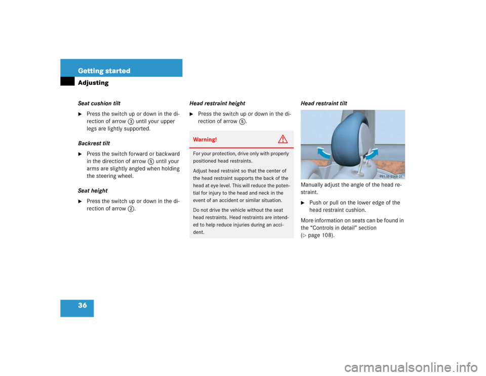 MERCEDES-BENZ E500 2004 W211 Owners Manual 36 Getting startedAdjustingSeat cushion tilt
Press the switch up or down in the di-
rection of arrow3 until your upper 
legs are lightly supported.
Backrest tilt

Press the switch forward or backwar