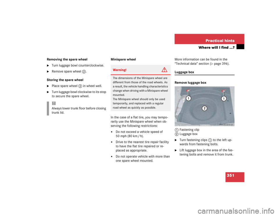 MERCEDES-BENZ E500 2004 W211 Owners Manual 351 Practical hints
Where will I find ...?
Removing the spare wheel
Turn luggage bowl counterclockwise.

Remove spare wheel2.
Storing the spare wheel

Place spare wheel2 in wheel well.

Turn lugga